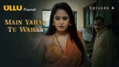 Main Yahan Tu Wahan Part 2 2023 Ullu Originals Hot Web Series Episode 06